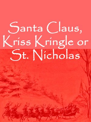 cover image of Santa Claus, Kriss Kringle or St. Nicholas